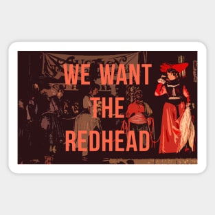 We Want the Redhead! Sticker